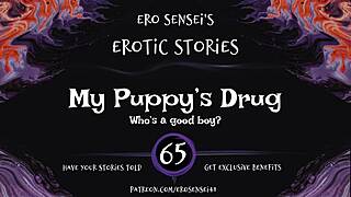 My Puppy's Drug Erotic Audio For Women Featuring Orgasm And Masturbation