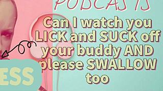 Kinky Podcast 7: Can I Watch You Lick And Suck Off Your Buddy And Please Swallow Too