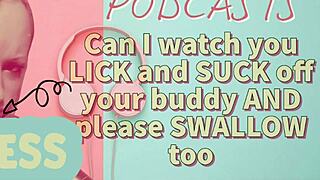 Kinky Podcast 7: Can I Watch You Lick And Suck Off Your Buddy And Please Swallow Too