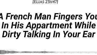 Bold French man fingers you with dirty talk and moans in apartment